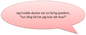 Pratbubbla med texten: Jag trodde dyslexi var en farlig sjukdom, hur lång tid ar jag att leva?